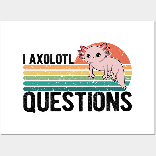 I Axolotl Questions Kids Funny Kawaii axolotl costume T-Shirt Wall Art by drag is art